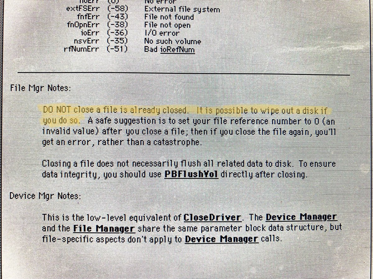 Not saying that back in the days programming was harder, but this is from the Macintosh THINK C documentation of PBClose, circa 1991… Disk First Aid 6.0.7 can restore your drive when you close the wrong file. Hopefully, that was the last macflim bug… #retrocomputing