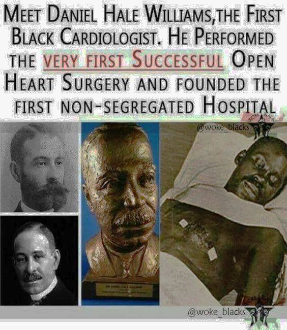 Daniel Hale Williams—pioneer of open heart surgery. Born in Pennsylvania in 1856,  he would go on to become a physician and surgeon. In 1891, he founded the first integrated hospital, and just two years later, he became the first person to successfully complete open-heart surgery