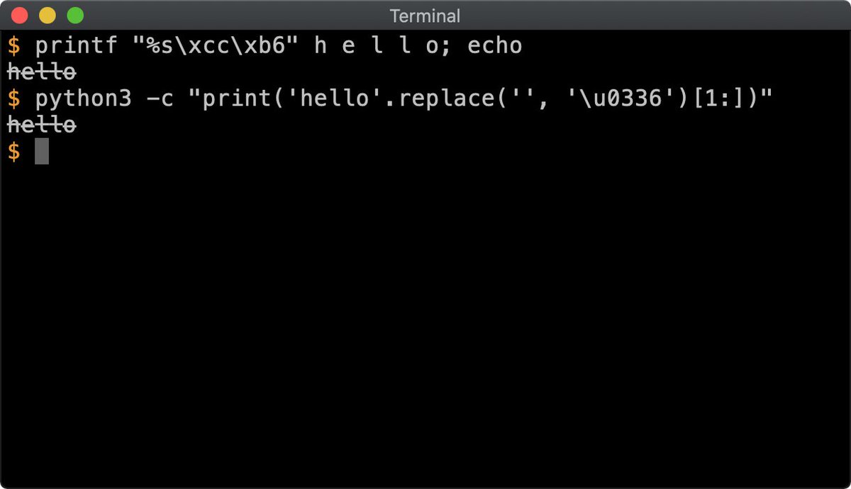 susam's tweet image. Strikethrough text on terminal with Unicode:

printf &quot;%s\xcc\xb6&quot; h e l l o

Or try this:

python3 -c &quot;print(&apos;hello&apos;.replace(&apos;&apos;, &apos;\u0336&apos;)[1:])&quot; 

Pipe those commands through the command od -tcx1 to see what is going on. See fileformat.info/info/unicode/c… for more details.