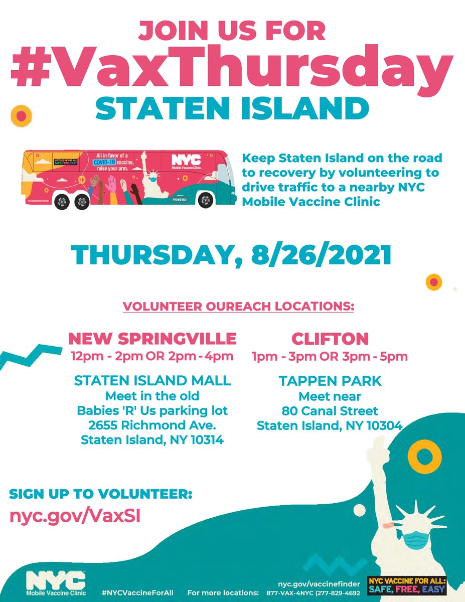 Join us for #VaxThursday Staten Island. Keep Stten Island on the raod to recovery by volunteering to drive traffic to a nearby NYC Mobile Vaccine Clinic. Thursday 8/26/2021. Volunteer outreach locations: New Springville 12-2pm or 2-4pm, Stten Island Mall, meet in the old babies R Us parking lot 2655 Richmond Avenue, Staten Island NY, 10314. Clifton 1-3pm or 3-5pm, Tappen park Meet near 80 Canal Street, Staten Island NY, 10304. Sign up to volunteer at nyc.gov/VaxSI.