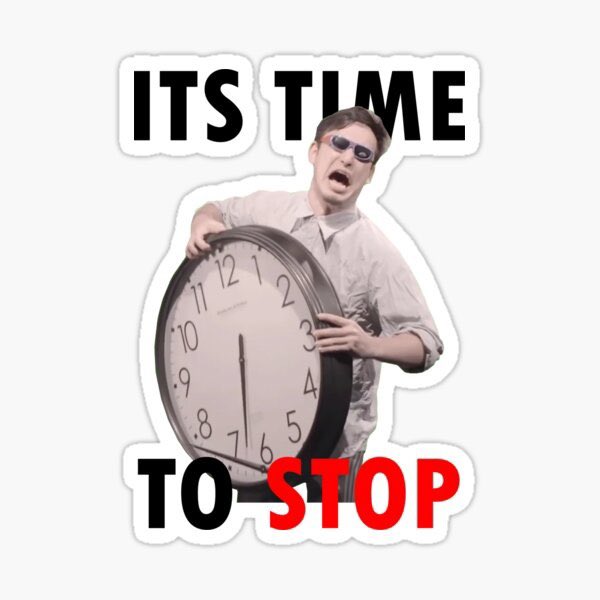 Stop time. Its time to stop. Its time to stop Мем. Тайм ту стап. ИТС тайм Мем.