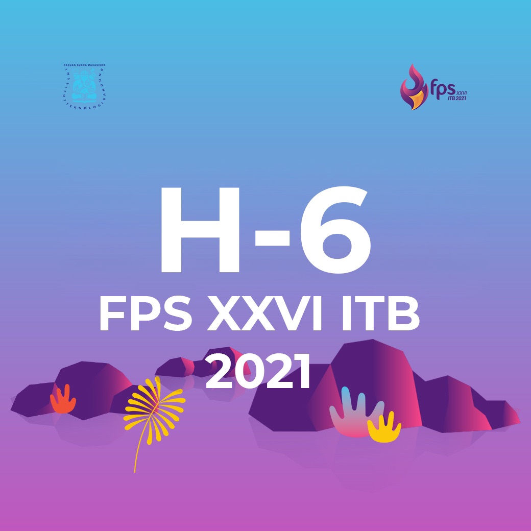 H-6 menuju FPS XXVI ITB 2021🎉