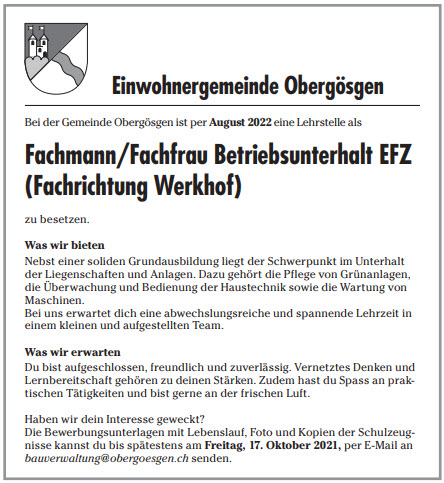 Wir schaffen in Obergösgen eine neue Lehrstelle ab August 2022: 𝐅𝐚𝐜𝐡𝐦𝐚𝐧𝐧/𝐅𝐚𝐜𝐡𝐟𝐫𝐚𝐮 𝐁𝐞𝐭𝐫𝐢𝐞𝐛𝐬𝐮𝐧𝐭𝐞𝐫𝐡𝐚𝐥𝐭 𝐄𝐅𝐙 (𝐅𝐚𝐜𝐡𝐫𝐢𝐜𝐡𝐭𝐮𝐧𝐠 𝐖𝐞𝐫𝐤𝐡𝐨𝐟)
Wir freuen uns auf Dich!
Einwohnergemeinde Obergösgen