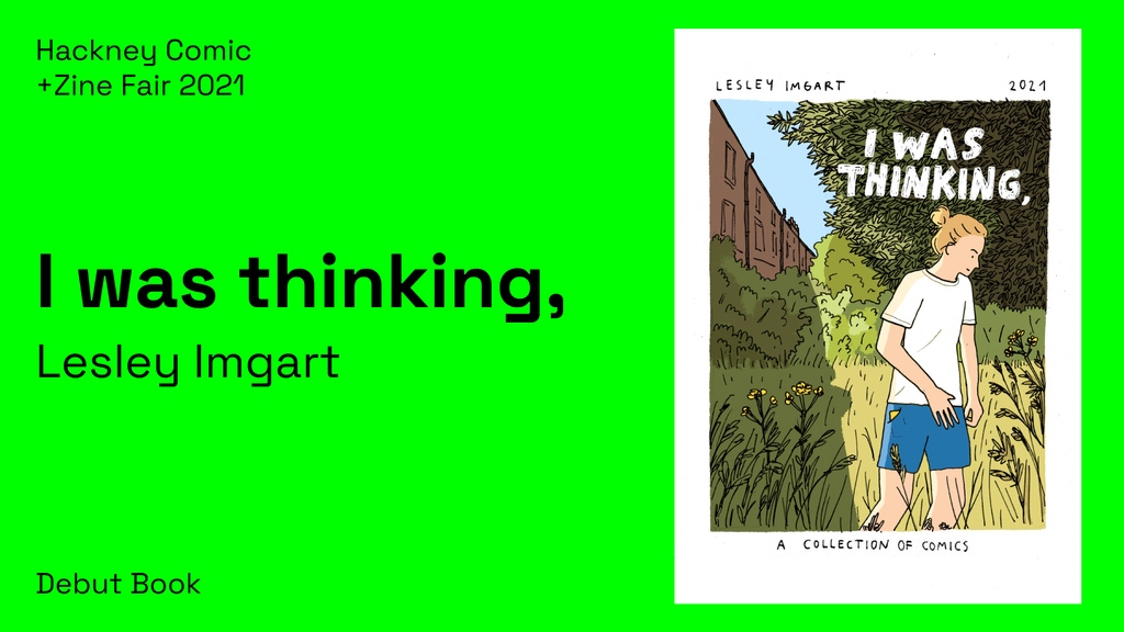 DEBUT BOOK!

A collection of short autobiographical comics by the wonderful Lesley @imgart, 'I was thinking,' features various 1-4 page short comics including previously never before seen material.

Get your copy at #HCZF on Sat 4th Sept.