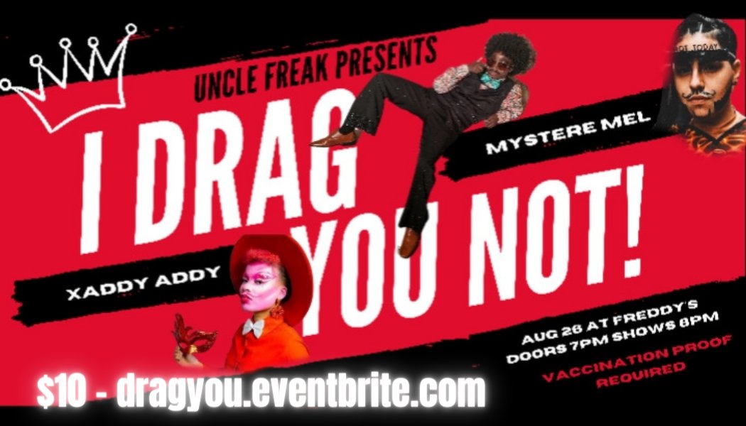 Uncle Freak has a show tonight <a href="/FreddysBar1/">freddys@freddysbar.com</a> 'I DRAG YOU NOT', an all drag king show! Go show some love and support these amazing kings.  Featuring @MysterEMel and Xaddy Addy