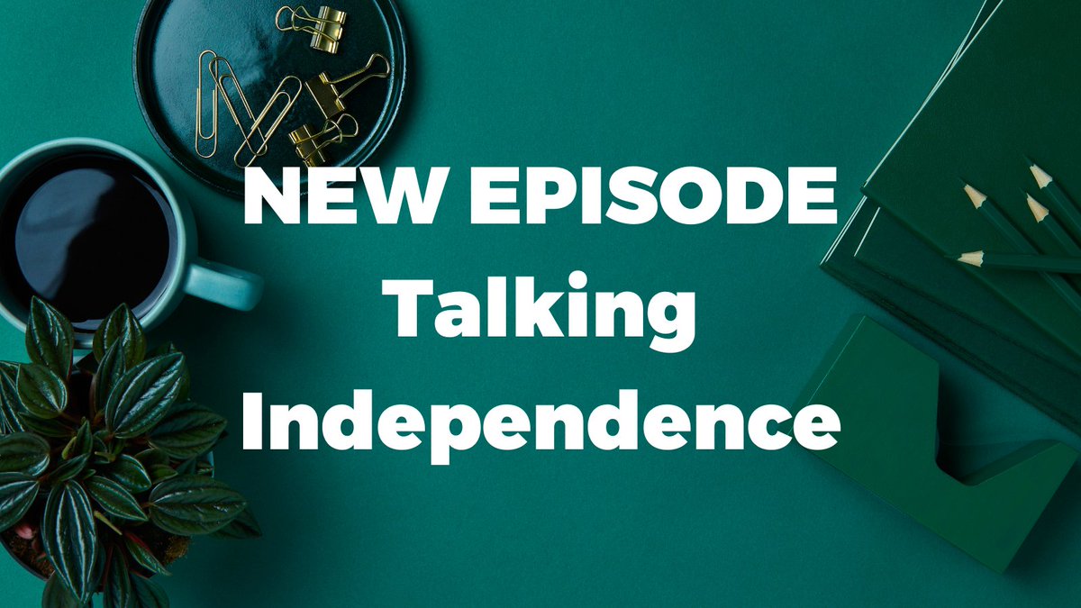 Text reads: "NEW EPISODE: Talking Independence". In the background is a green office desk with paperclips, books, pens and a cup of coffee.
