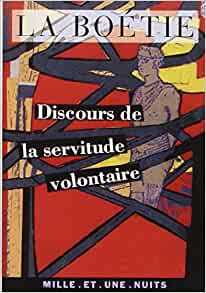 #VendrediLecture Le discours de la servitude volontaire - La Boétie Mille et une nuits 

"Quelle condition est la plus misérable que celle de vivre ainsi, n'ayant rien à soi et tenant d'un autre son aise, sa liberté, son corps, sa vie ?"