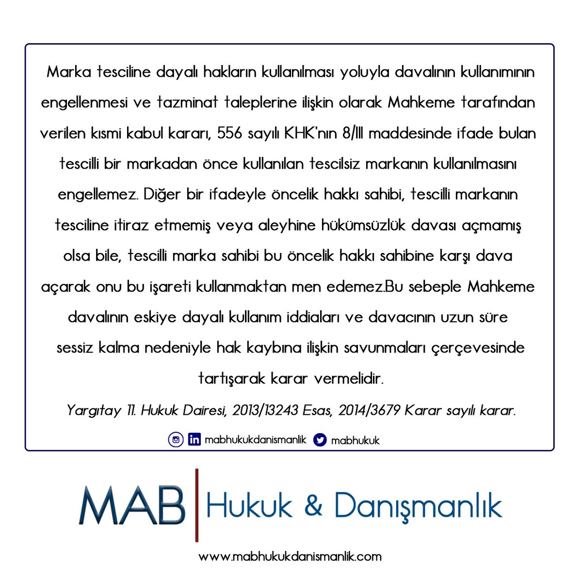 Öncelik hakkı sahibi, tescilli markanın tesciline itiraz etmemiş veya aleyhine hükümsüzlük davası açmamış olsa bile, tescilli marka sahibi bu öncelik hakkı sahibine karşı dava açarak onu bu işareti kullanmaktan men edemez.