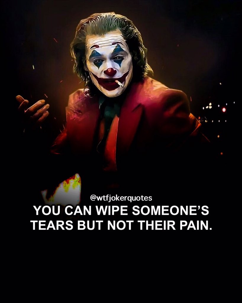 Joker S Quotes You Can Wipe Someone S Tears But Not Their Pain T Co 1otgkmuwjm Twitter