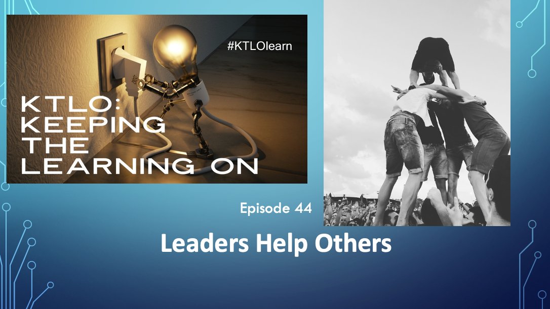 #KTLOlearn redux - Episode 44: Leaders Help Others
from Feb. 5, 2021 youtu.be/5hbUjDxqtsc