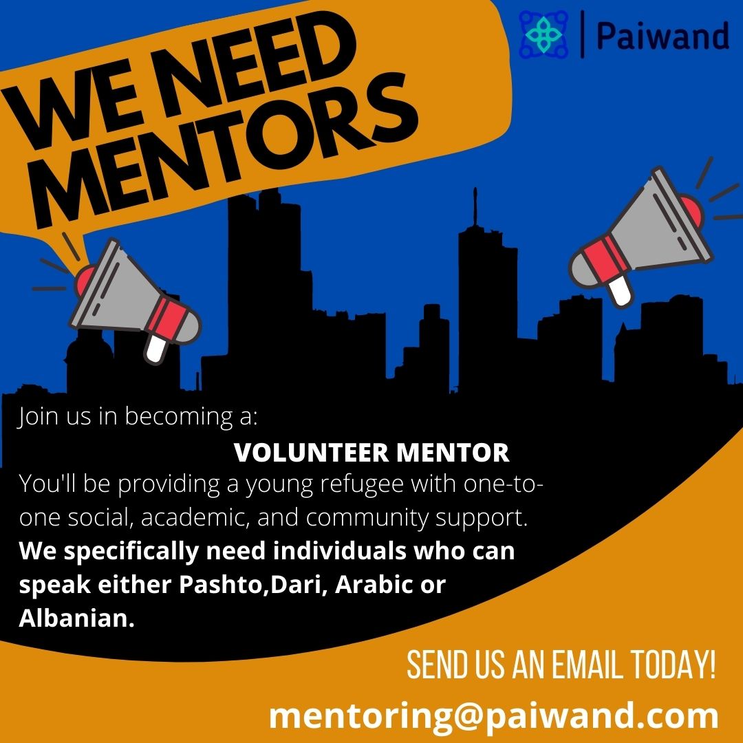If you are ready to be a mentor and look forward to making a positive impact on someone’s life then SEND US AN EMAIL TODAY!

#charity #volunteer #mentor #volunteerneeded #support #paiwand #volunteermentor #dari #pashto #albanian #Arabic
