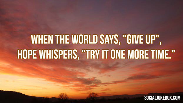 LifeWithJohn's tweet photo. When the world says, "Give up", Hope whispers, "Try it one more time." -Unknown#quote https://t.co/cNGkUwxcP2