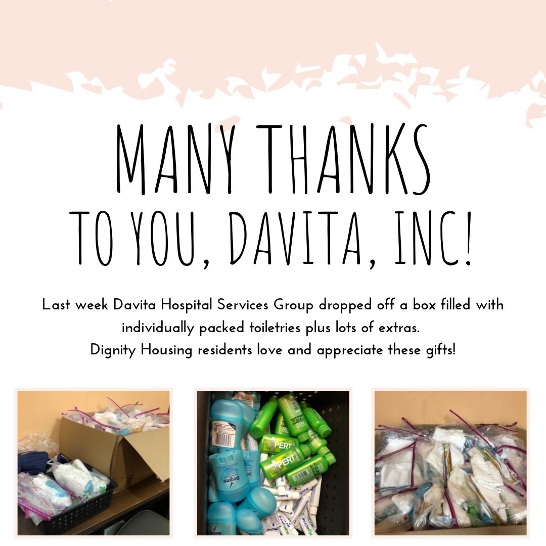 Many thanks, <a href="/Davita/">DaVita</a> Hospital Services Group! Last week employees of Davita came together to package and deliver individually packet toiletries and hygiene items. Dignity Housing residents love and appreciate these gifts! #givedignity #givethanks #basicneeds #homeless