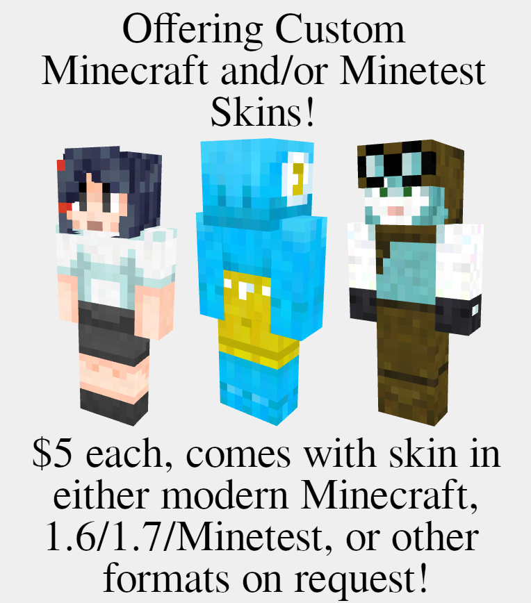 Anyways, I decided I'd go ahead and try doing an #artcommission test run again. This time doing some #Minecraft and #Minetest skins. I'll say 5 slots open for now, and see how it goes. PM me if you're interested. #commissionsopen #commissions