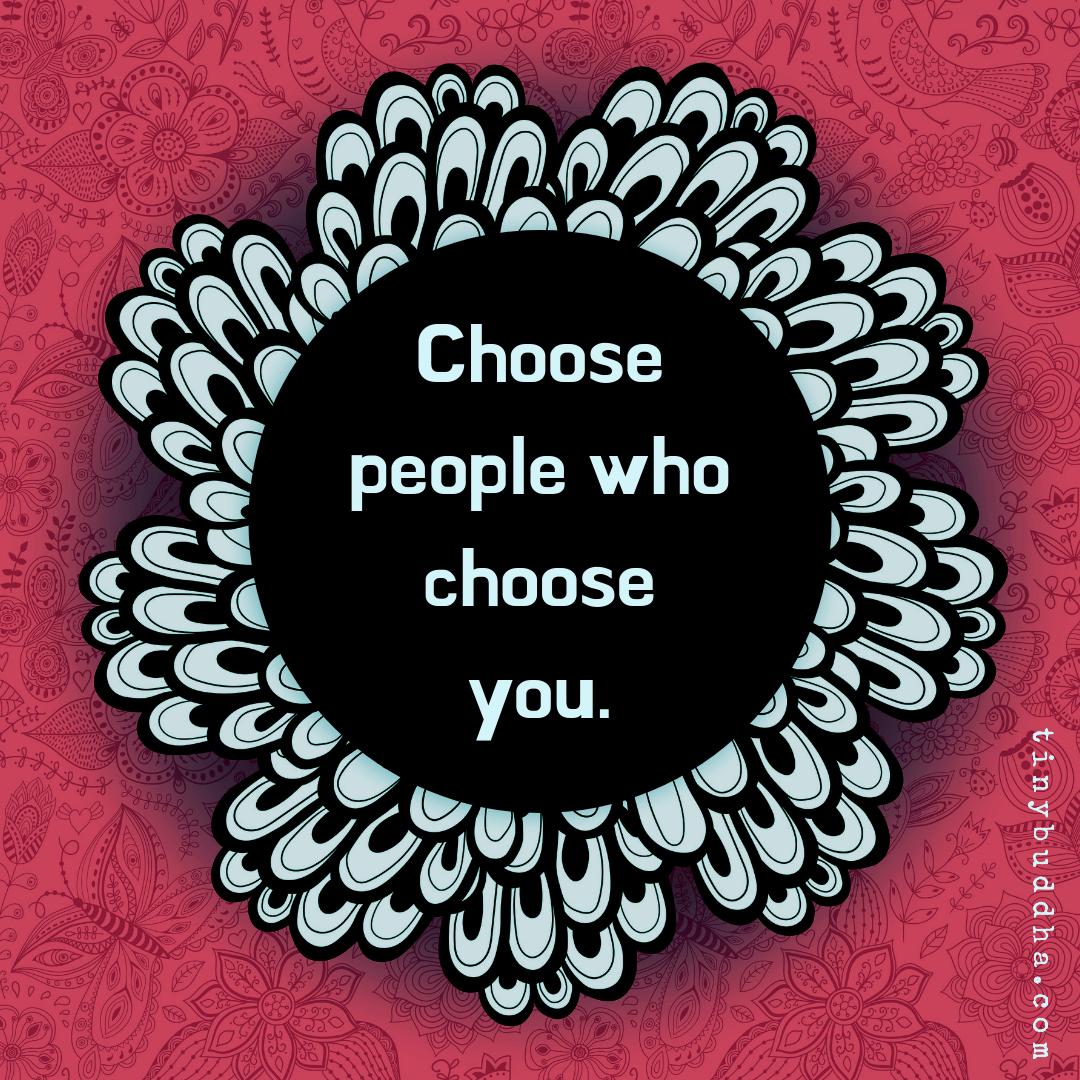 tinybuddha's tweet photo. Choose people who choose you. https://t.co/7hOscZRAEO