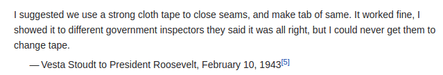 "I suggested we use a strong cloth tape to close seams, and make tab of same. It worked fine, I showed it to different government inspectors they said it was all right, but I could never get them to change tape."

— Vesta Stoudt to President Roosevelt, February 10, 19