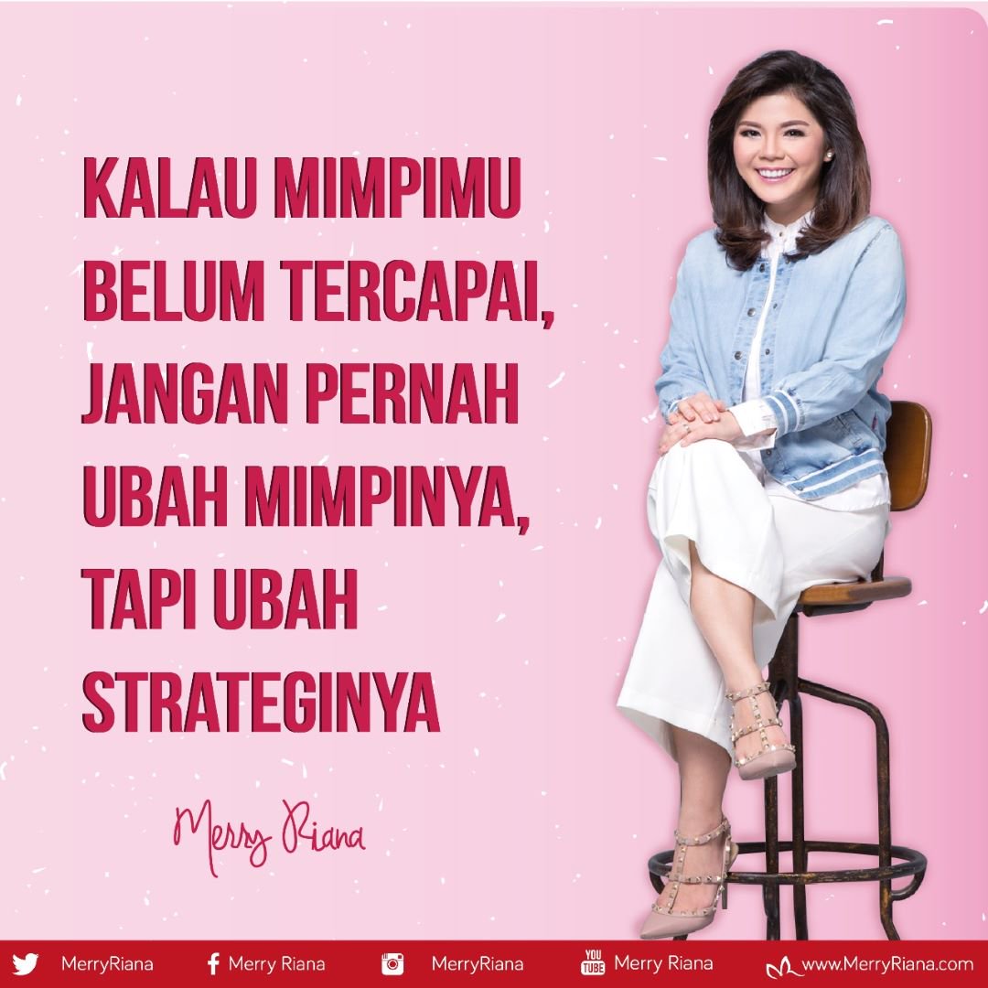 Kalau mimpimu belum tercapai, jangan pernah ubah mimpinya, tapi ubah strateginya