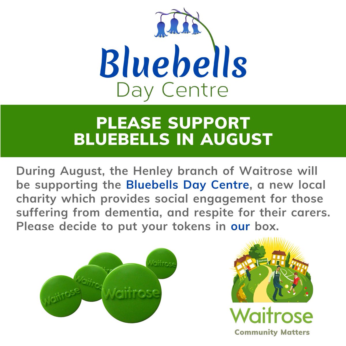 Dear Henley Waitrose Shoppers. Please consider supporting Bluebells Day Centre with your Green Tokens for the month of August.