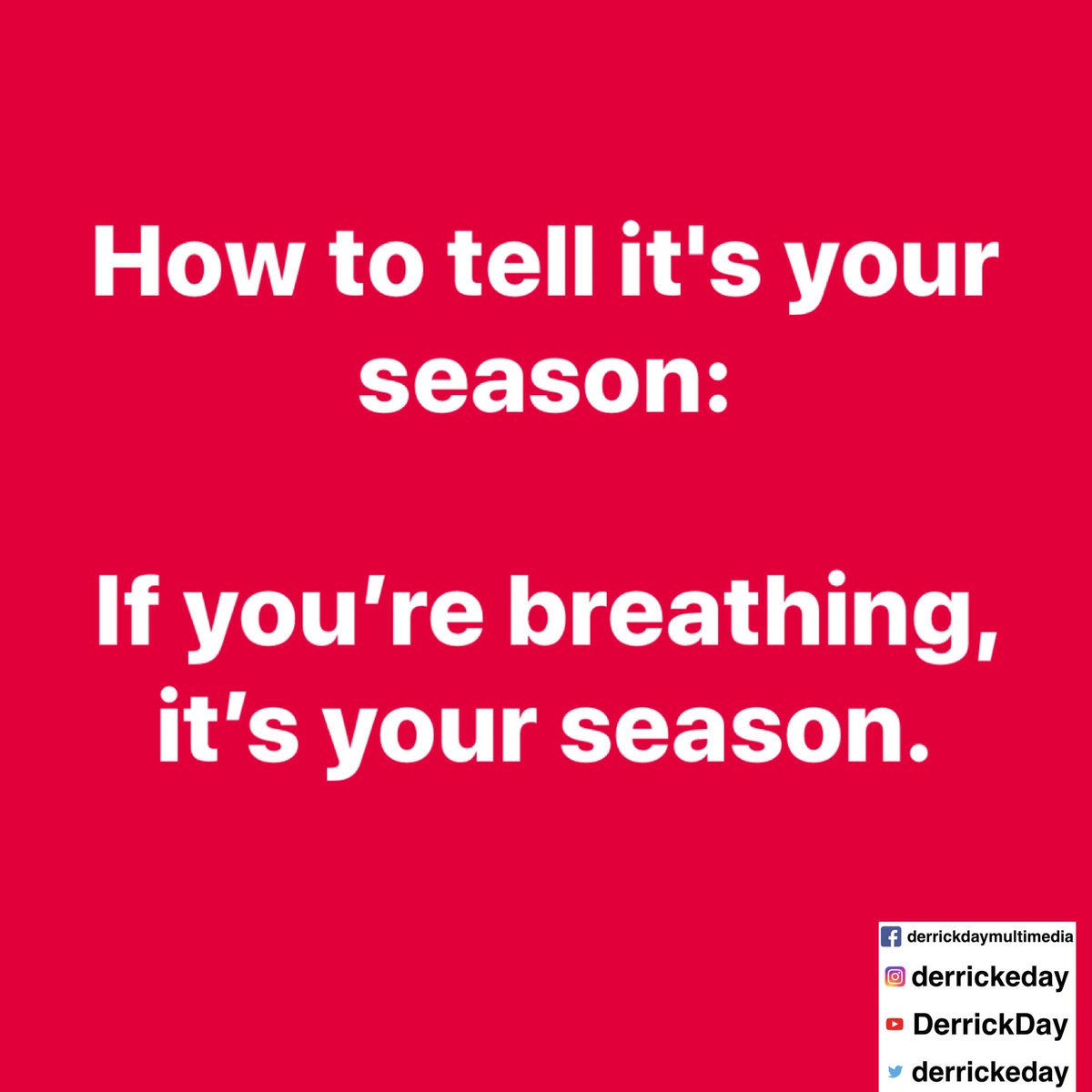 derrickeday's tweet image. #Howtotell it&apos;s #yourseason:

If #youarebreathing, it’s your #season.