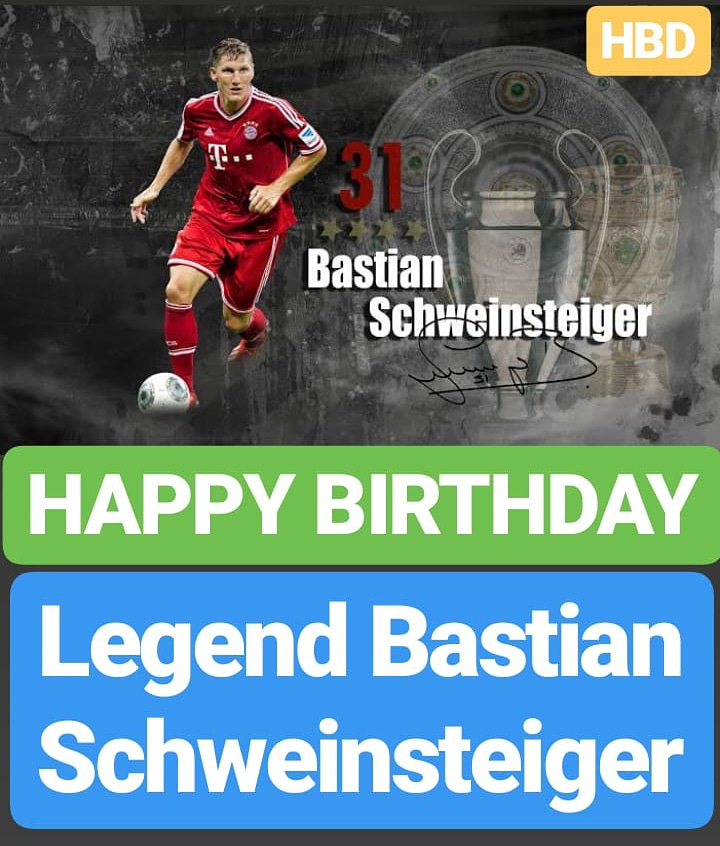 HAPPY BIRTHDAY 
Bastian Schweinsteiger 
