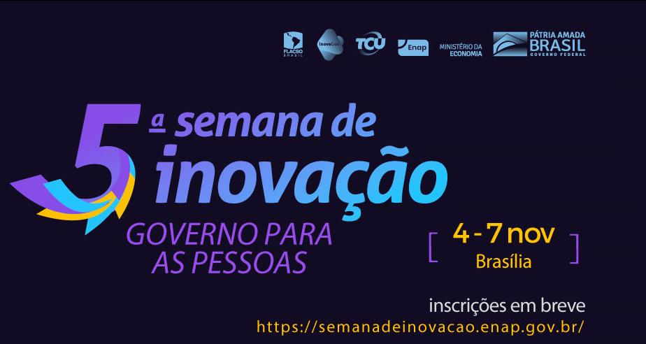 Vem aí o evento mais esperado do ano: 5ª Semana de Inovação - Governo para as pessoas. Acesse o site e fique por dentro do que vai acontecer! semanadeinovacao.enap.gov.br #semanadeinovação @MinEconomia <a href="/EnapGovBr/">Enap</a>  
<a href="/TCUoficial/">TCUoficial</a> <a href="/CJF_oficial/">Conselho da Justiça Federal - CJF</a>