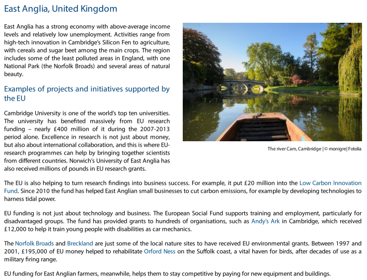 East Anglia:-Cambridge University benefited from nearly £400m EU research funding.-£20m into the Low Carbon Innovation Fund. -Grants to hundreds of organisations, such as Andy’s Ark to train young people with disabilities.- EU funds for new equipment and buildings for farmers