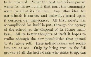 Dewey (1900):  "Lo que el mejor y más sabio padre quiere para su propio hijo, eso es lo que la comunidad debe querer para todos sus hijos"; "Aquí el individualismo y el socialismo son uno solo".