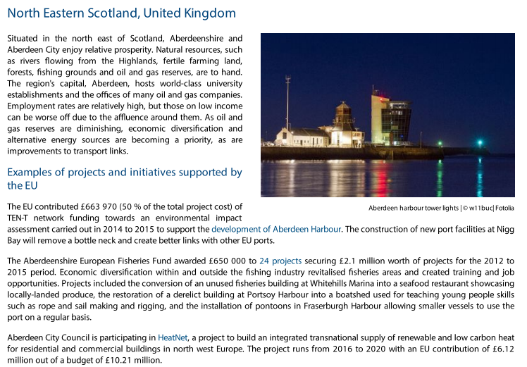North Eastern Scotland:-The EU contributed £663 970 to support the development of Aberdeen Harbour. -£2.1m for economic diversification within and outside the fishing industry-£6.12m to help build an integrated supply of renewable and low carbon heat for residential buildings