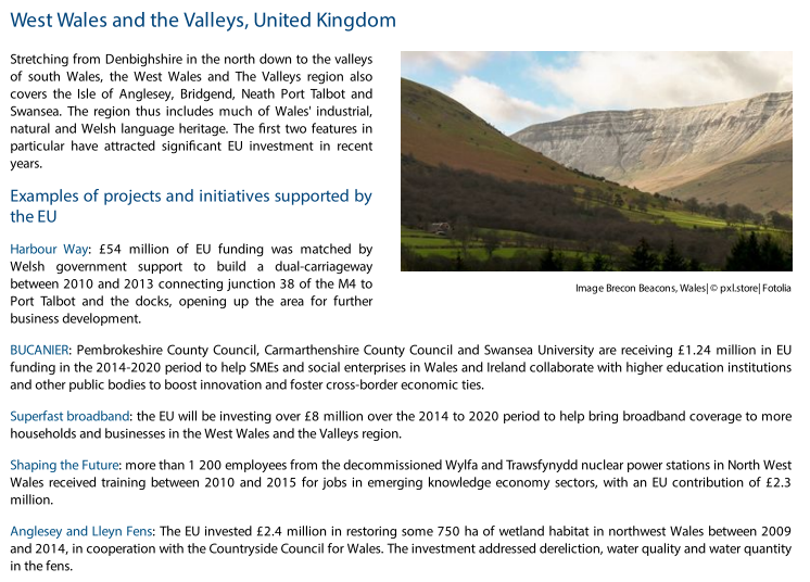 West Wales and the Valleys:-Harbour Way: £54m of EU funding to build a dual-carriageway .-£8 million to help bring broadband coverage to more households-£2.4 million in restoring some 750 ha of wetland habitat in northwest Wales