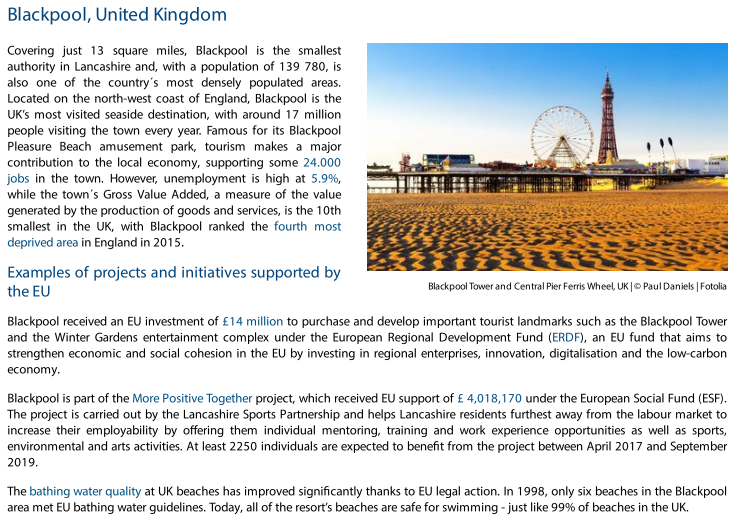 Blackpool:Blackpool received an EU investment of £14 million to purchase and develop important tourist landmarks such as the Blackpool Tower and the Winter Gardens entertainment complex under the European Regional Development Fund (ERDF)
