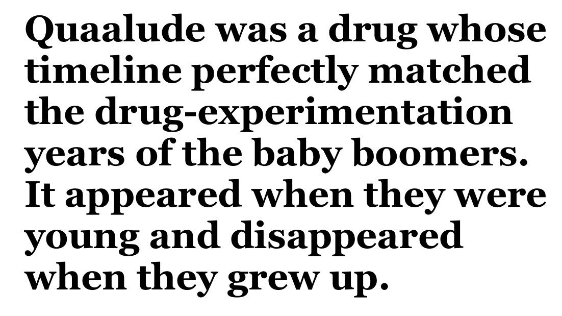 Quaalude was a drug whose timeline perfectly matched the drug-experimentation years of the baby boomers. It appeared when they were young and disappeared when they grew up.