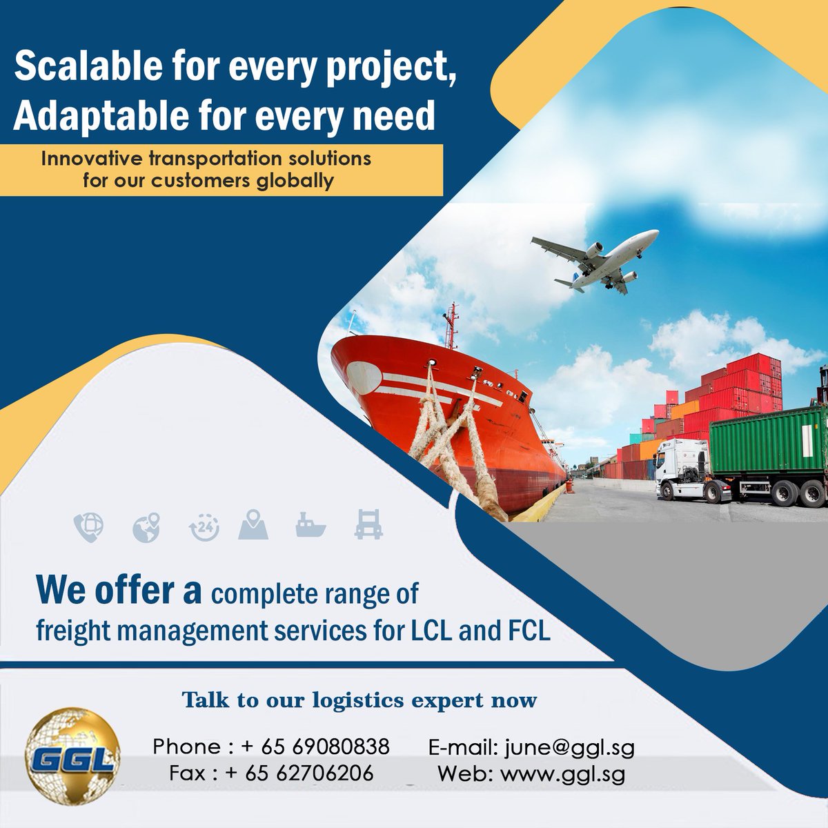 Scalable for every project, Adaptable for every need. Innovative transportation solutions for our customers globally
We offer a complete range of freight management services for LCL and FCL. 
Talk to our logistics expert now
☎️Phone : + 65 69080838
Web: ggl.sg