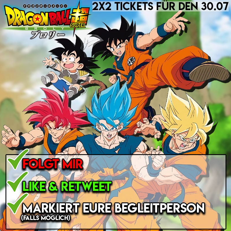 Bald kommt Dragon Ball Super Broly wieder in die Kinos! Diesesmal mit deutscher Synchro! Dazu gibt es 2 mal 2 Tickets die ich verlose! (für den 30. Juli 2019)

Was ihr dafür tun müsst, steht im Bild!:)