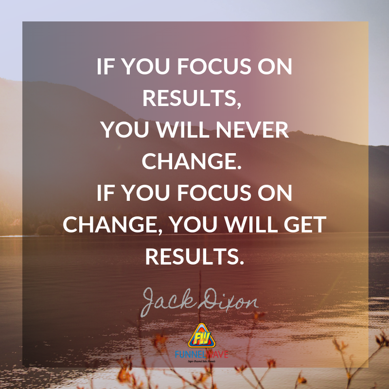 funnelguy's tweet image. Focus on change - not results. That is the key! Results will follow 1l.ink/DRKTV7W