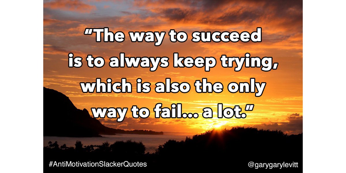 garygarylevitt's tweet image. Day 22: I'm gonna keep trying to post these!

“The way to succeed is to always keep trying, which is also the only way to fail... a lot.”

#AntiMotivationSlackerQuotes