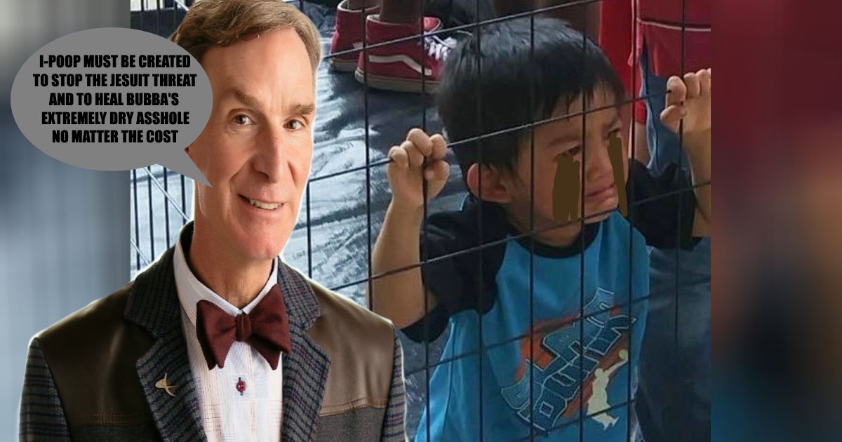 patriarchian's tweet photo. @MisterAntiBully Here is some art that you requested for Wednesday's live stream of @BillNye filling an immigrant child with poop in order to stop the #jesuit #threat and help @apple with the creation of the iPoop https://t.co/ziMyuwQHdA
