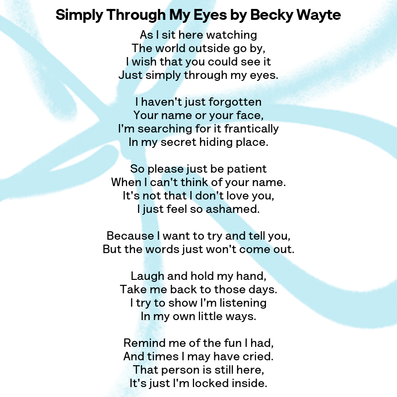 'So please just be patient
When I can't think of your name.
It's not that I don't love you,
I just feel so ashamed.'

Thank you to Becky for sharing her powerful poetry with us 💙
