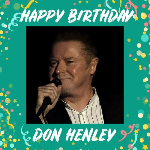 Wishing a happy 72nd birthday to Don Henley!  