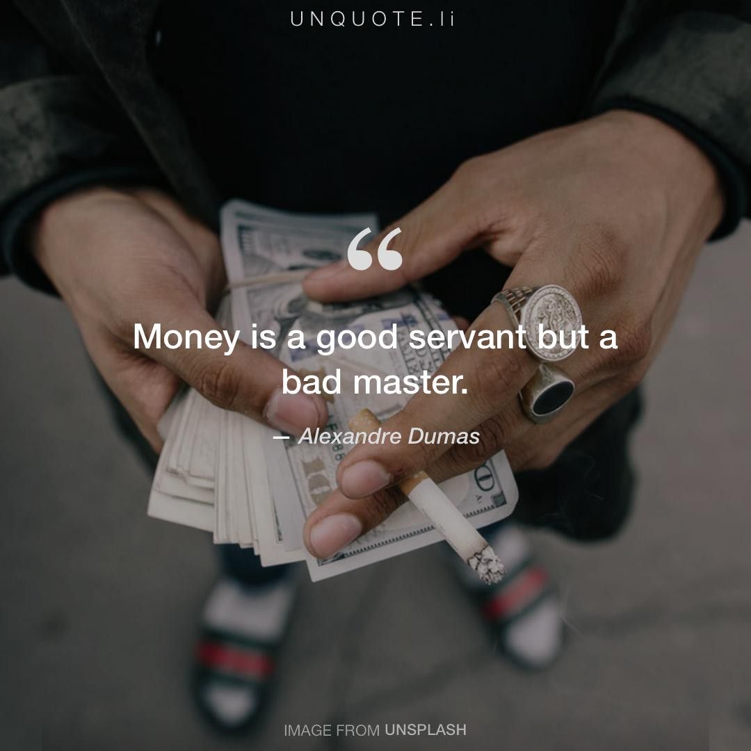 unquoteli (@unquoteli) on Twitter photo Alexandre Dumas "Money is a good servant but a bad master." buff.ly/2Z2V68B #quote #QOTD <a href="/eatenbyflowers/">Jeremy Paige</a> Alexandre Dumas "Money is a good servant but a bad master." buff.ly/2Z2V68B #quote #QOTD <a href="/eatenbyflowers/">Jeremy Paige</a>