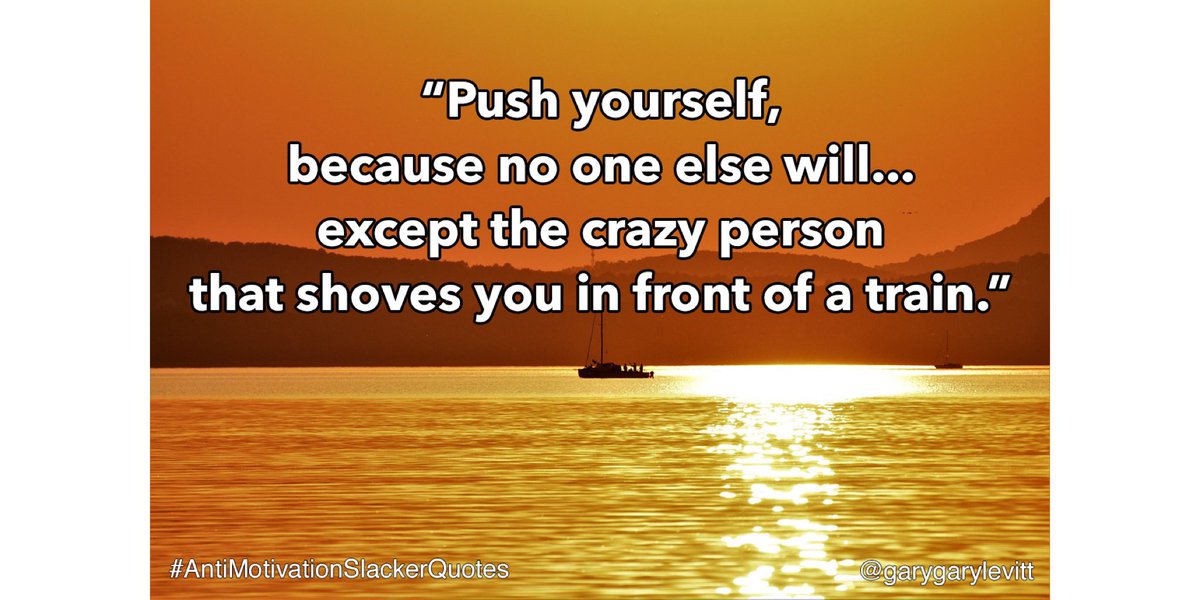garygarylevitt's tweet image. Day 23: Pushing

“Push yourself, because no one else will... except the crazy person that shoves you in front of a train.”

#AntiMotivationSlackerQuotes