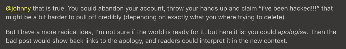 But I have a more radical idea, I’m not sure if the world is ready for it, but here it is: you could apologise. Then the bad post would show back links to the apology, and readers could interpret it in the new context.