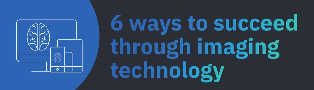 graphic of 6 ways to succeed through imaging tech