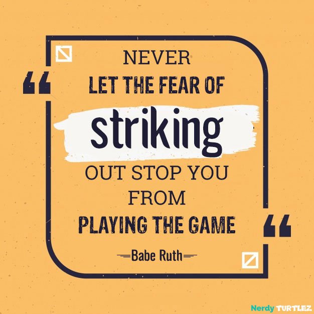 nerdyturtlez's tweet photo. Never let the fear of striking out stop you from playing the game. 
                                            -Babe Ruth

Follow this when it comes to your academic tasks. Never give up. - @nerdyturtlez . https://t.co/2lgRkMeuW6