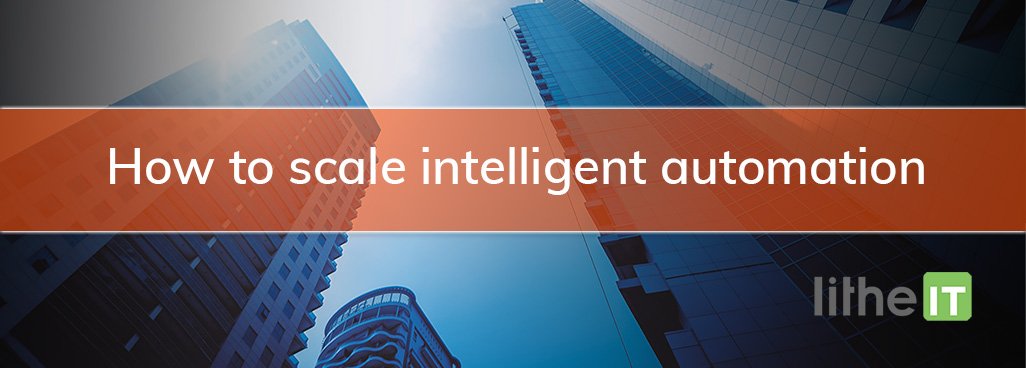 litheit's tweet image. Find out how to scale your intelligent automation - bit.ly/2YbPPKV 
#LitheIT #intelligentautomation