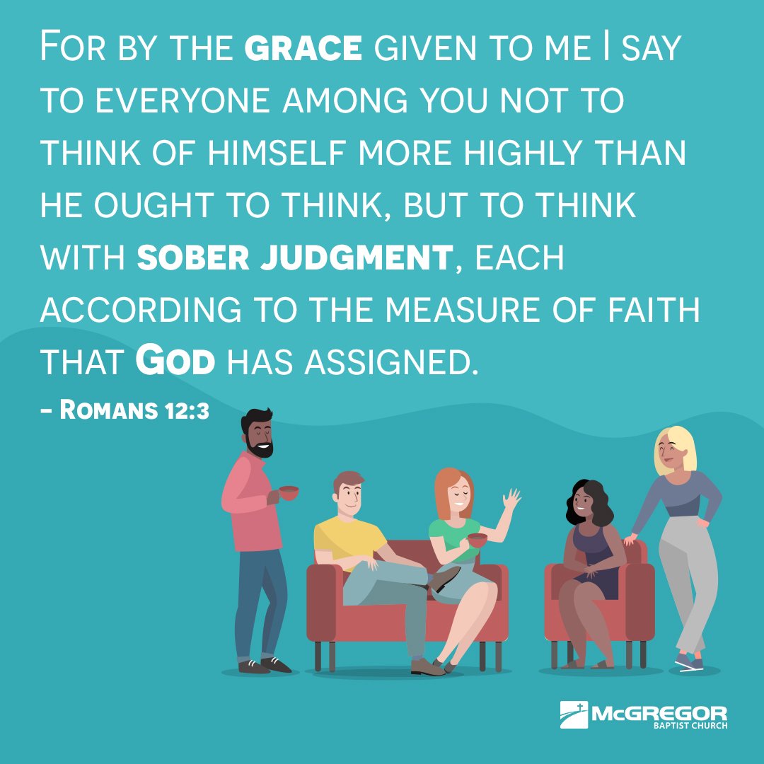 "For by the grace given to me I say to everyone among you not to think of himself more highly than he ought to think, but to think with sober judgment, each according to the measure of faith that God has assigned." - Romans 12:3 
#mcgregorbaptist #mcgregorbaptistchurch