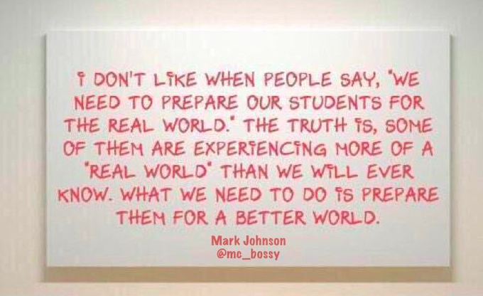 mraspinall's tweet photo. I don't like when people say, "we need to prepare our students for the real world." The truth is, some of them are experiencing more of a "real world" than we will ever know. What we need to do is prepare them for a better world.

via @mc_bossy https://t.co/c3xfqyKbQF