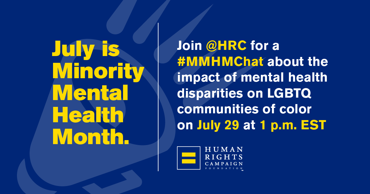 Image with text reading: July is Minority Mental Health Month. Join HRC for a #MMHMChat about the impact of mental health disparities on LGBTQ communities of color on July 29 at 1 p.m. EST.