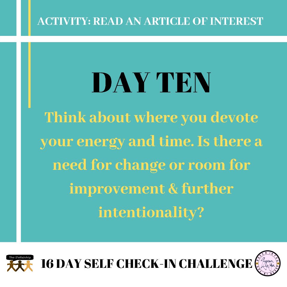 Protect your energy on Day 10! Reflect on how you feed your soul in time and energy. Also, read an interesting article today about any topic that interests you.