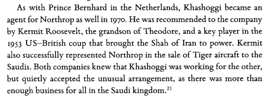 Khashoggi also became an agent for Northrop in 1970, from which he is said to have been paid $54m. He was recommended to the company by Kermit Roosevelt, the grandson of Theodore, and a key player in the 1952 US-British coup that brought the Shah of Iran to power.  #OpDeathEaters