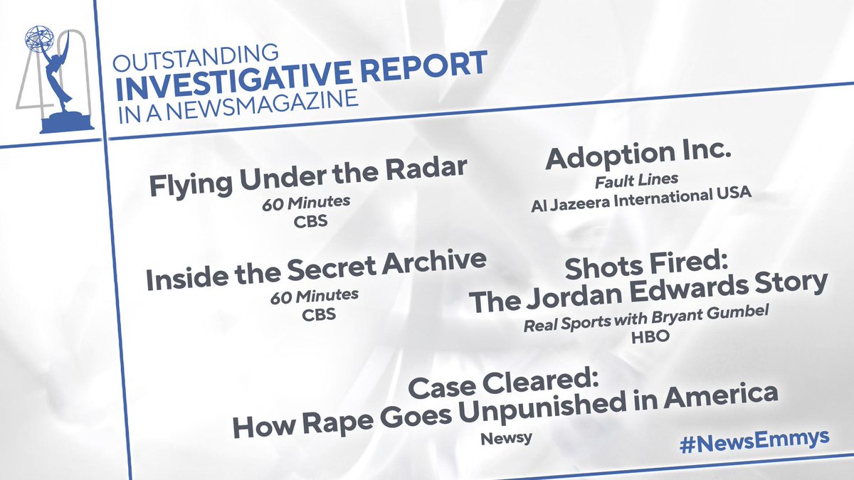 newsemmys's tweet photo. The #NewsEmmys noms for Investigative Report in a Newsmagazine are: @60Minutes: Flying Under the Radar & Inside the Secret Archive, @CBS, Case Cleared: How Rape Goes Unpunished in America, @Newsy, Fault Lines: Adoption Inc, @AlJazeera, @RealSportsHBO: Shots Fired, @HBO https://t.co/yo4Zn2GatA